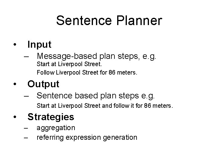 Sentence Planner • Input – Message-based plan steps, e. g. Start at Liverpool Street.