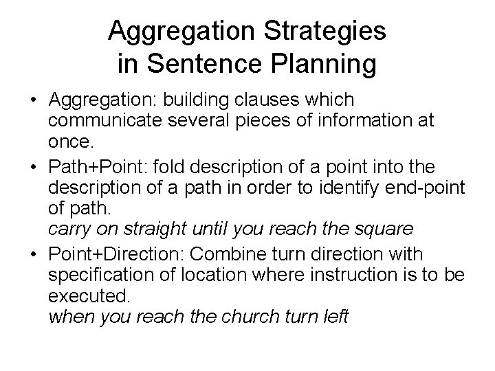 Aggregation Strategies in Sentence Planning • Aggregation: building clauses which communicate several pieces of