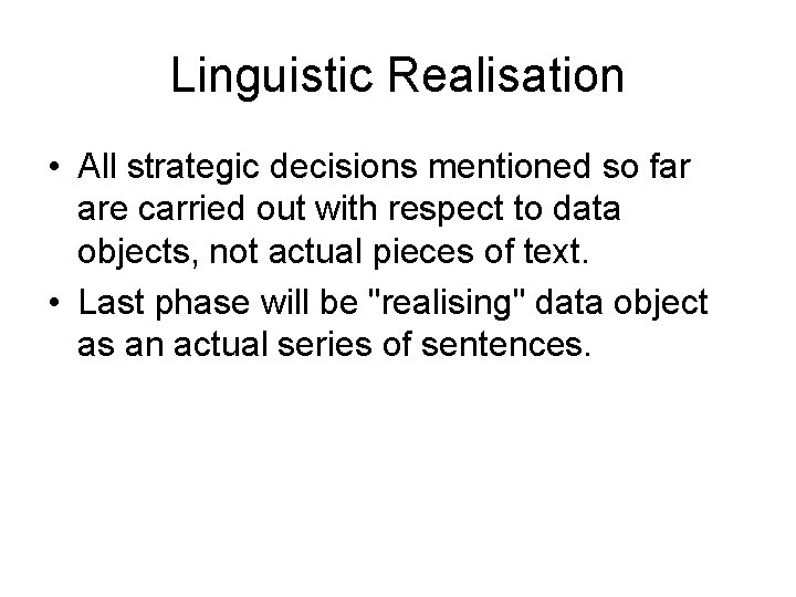 Linguistic Realisation • All strategic decisions mentioned so far are carried out with respect