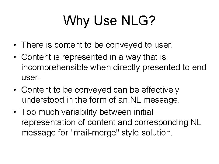 Why Use NLG? • There is content to be conveyed to user. • Content