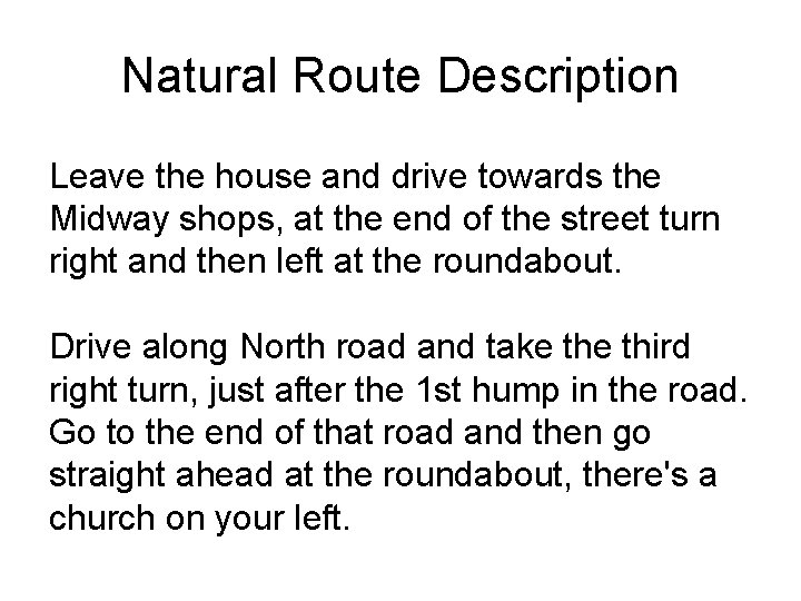 Natural Route Description Leave the house and drive towards the Midway shops, at the
