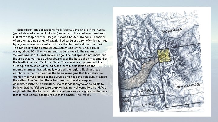 Extending from Yellowstone Park (yellow), the Snake River Valley (pencil shaded area in illustration)