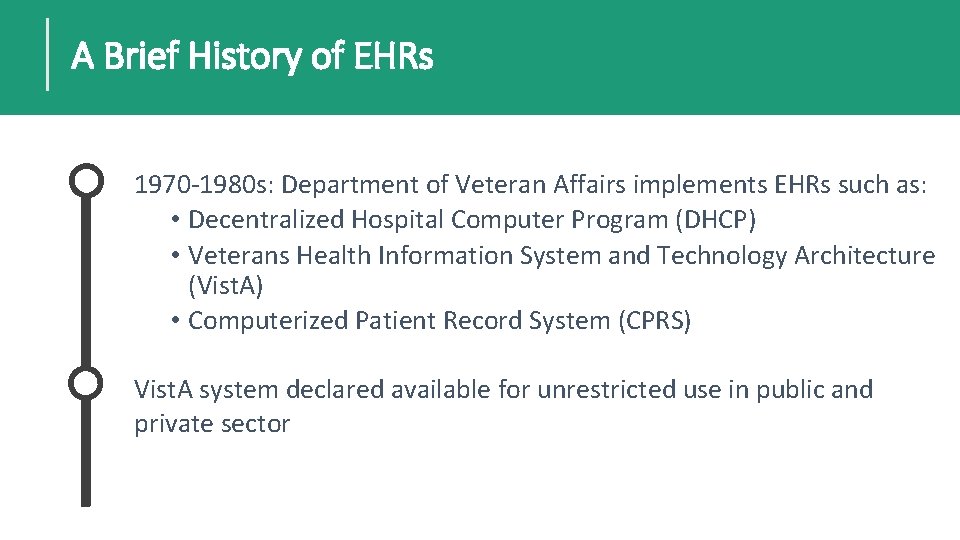 A Brief History of EHRs 1970 -1980 s: Department of Veteran Affairs implements EHRs