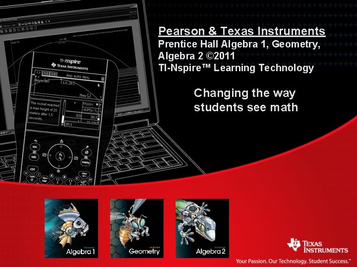 Pearson & Texas Instruments Prentice Hall Algebra 1, Geometry, Algebra 2 © 2011 TI-Nspire™