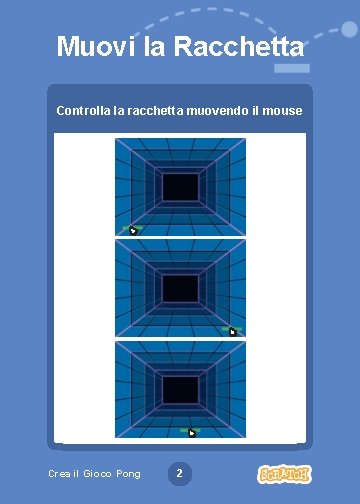 Muovi la Racchetta Controlla la racchetta muovendo il mouse Crea il Gioco Pong 2