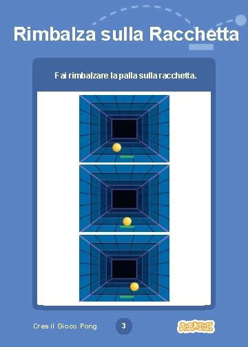 Rimbalza sulla Racchetta Fai rimbalzare la palla sulla racchetta. Crea il Gioco Pong 3