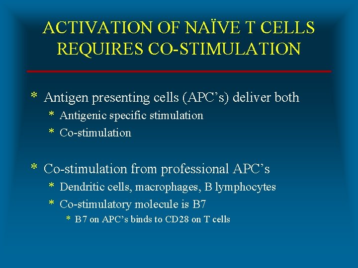 ACTIVATION OF NAÏVE T CELLS REQUIRES CO-STIMULATION * Antigen presenting cells (APC’s) deliver both