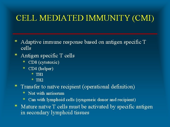 CELL MEDIATED IMMUNITY (CMI) * Adaptive immune response based on antigen specific T cells