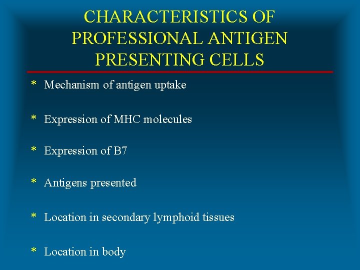 CHARACTERISTICS OF PROFESSIONAL ANTIGEN PRESENTING CELLS * Mechanism of antigen uptake * Expression of