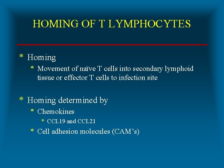 HOMING OF T LYMPHOCYTES * Homing * Movement of naïve T cells into secondary