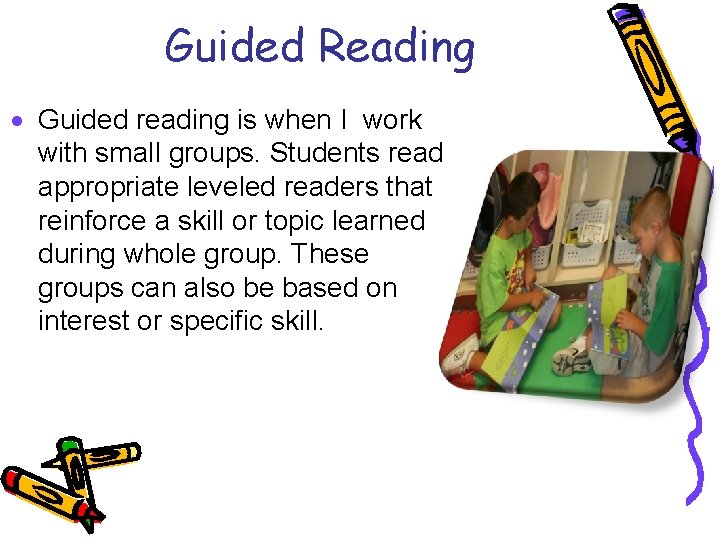 Guided Reading · Guided reading is when I work with small groups. Students read