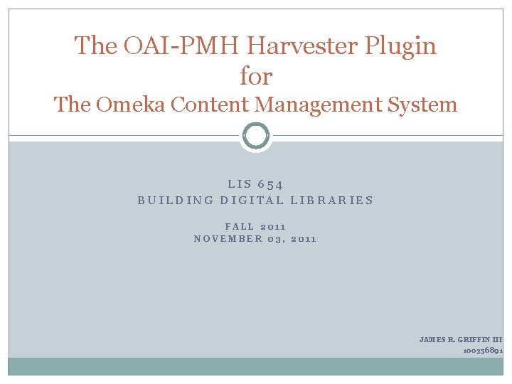 The OAI-PMH Harvester Plugin for The Omeka Content Management System LIS 654 BUILDING DIGITAL