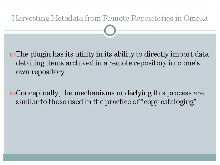 Harvesting Metadata from Remote Repositories in Omeka The plugin has its utility in its