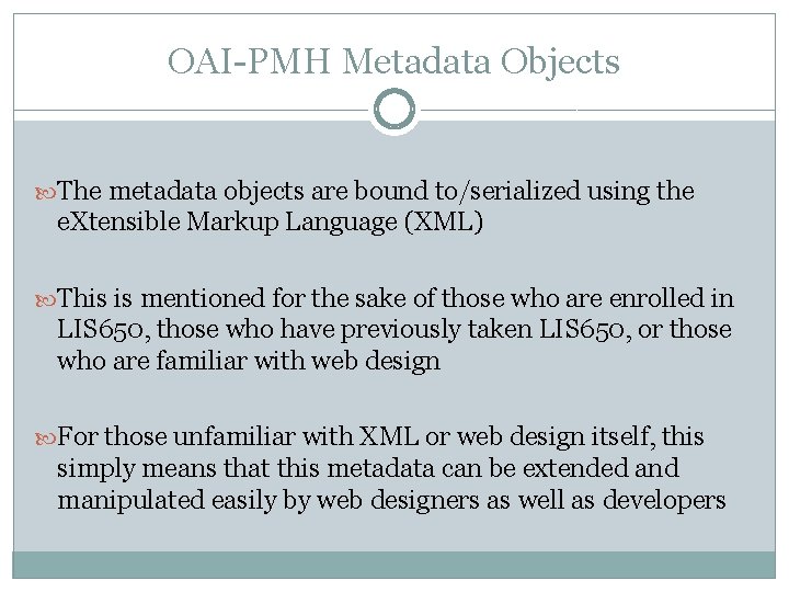 OAI-PMH Metadata Objects The metadata objects are bound to/serialized using the e. Xtensible Markup