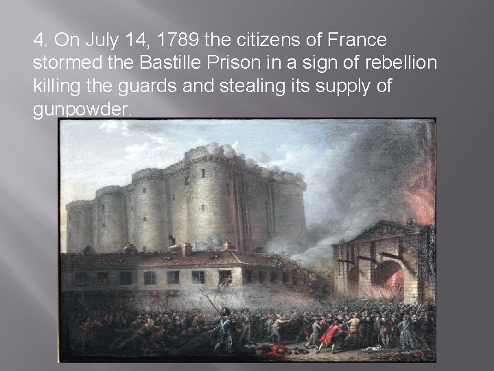 4. On July 14, 1789 the citizens of France stormed the Bastille Prison in