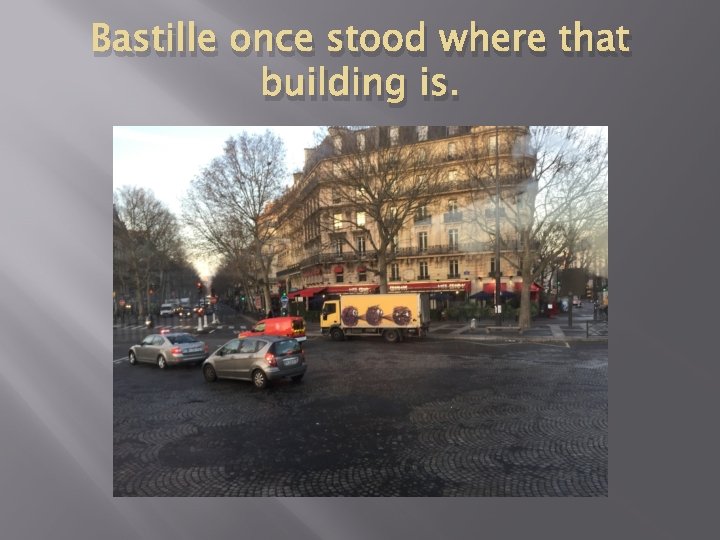 Bastille once stood where that building is. 