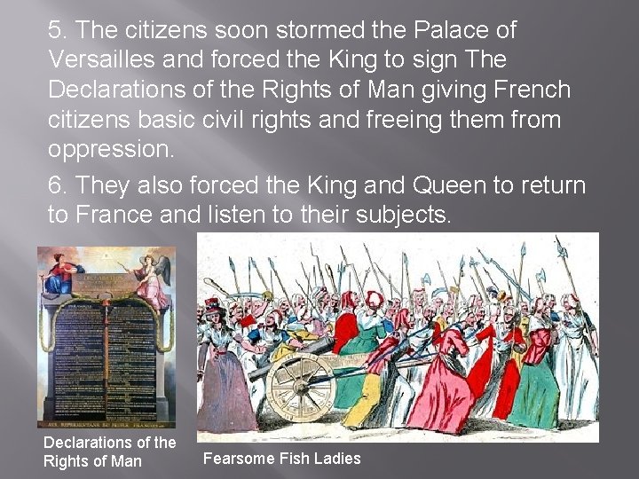 5. The citizens soon stormed the Palace of Versailles and forced the King to