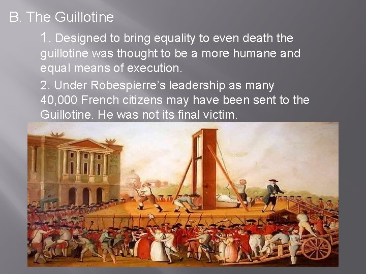 B. The Guillotine 1. Designed to bring equality to even death the guillotine was