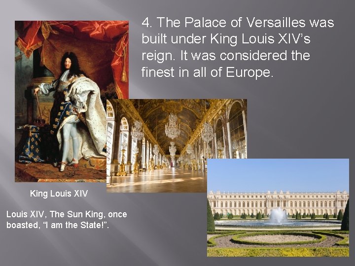 4. The Palace of Versailles was built under King Louis XIV’s reign. It was