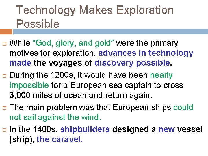 Technology Makes Exploration Possible While “God, glory, and gold” were the primary motives for
