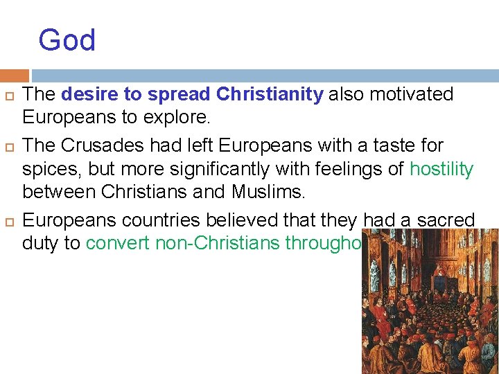 God The desire to spread Christianity also motivated Europeans to explore. The Crusades had