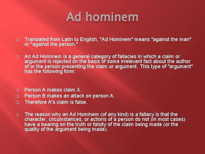 Ad hominem � Translated from Latin to English, "Ad Hominem" means "against the man"