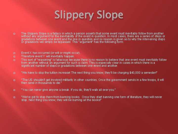 Slippery Slope � The Slippery Slope is a fallacy in which a person asserts