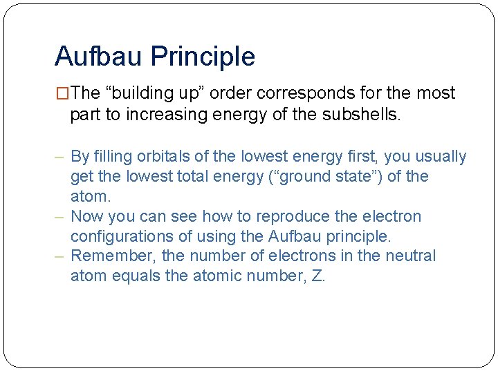Aufbau Principle �The “building up” order corresponds for the most part to increasing energy