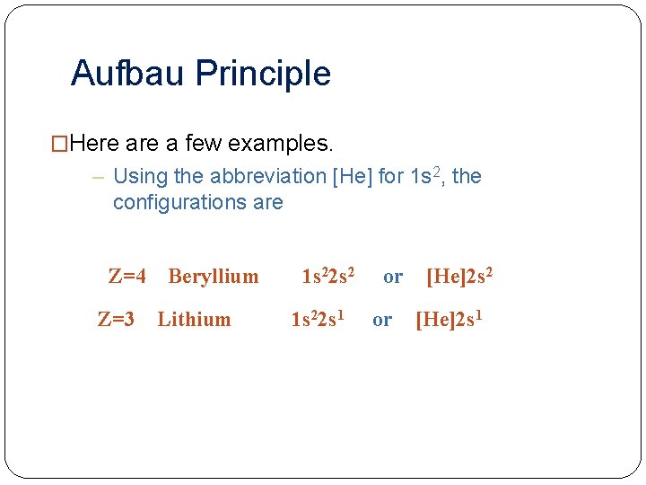 Aufbau Principle �Here a few examples. – Using the abbreviation [He] for 1 s