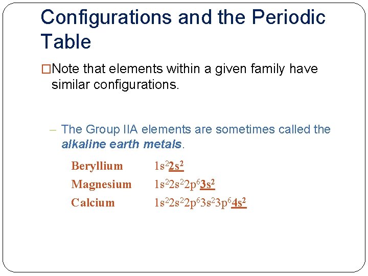 Configurations and the Periodic Table �Note that elements within a given family have similar