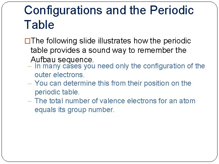 Configurations and the Periodic Table �The following slide illustrates how the periodic table provides