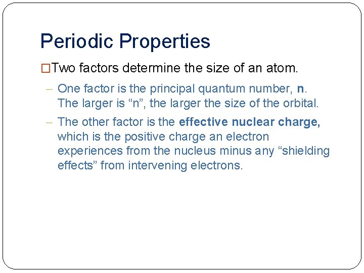 Periodic Properties �Two factors determine the size of an atom. – One factor is
