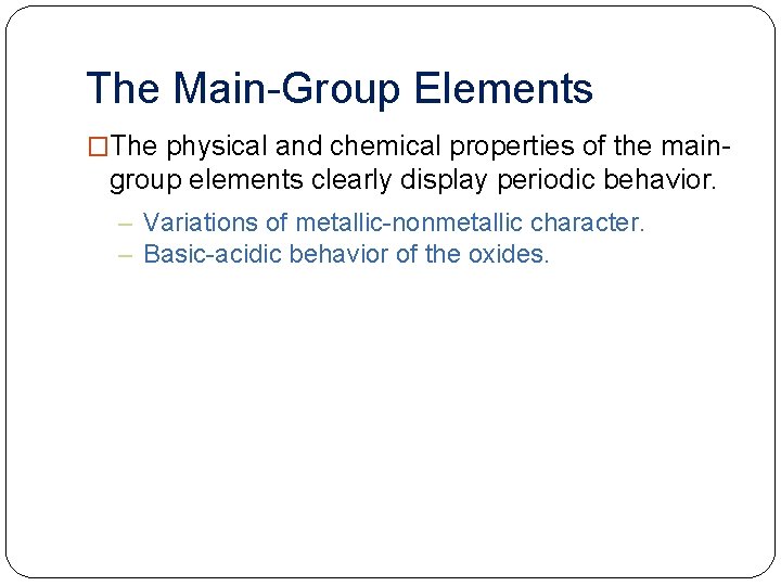 The Main-Group Elements �The physical and chemical properties of the main- group elements clearly