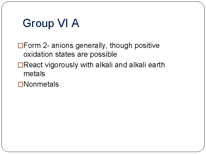 Group VI A �Form 2 - anions generally, though positive oxidation states are possible