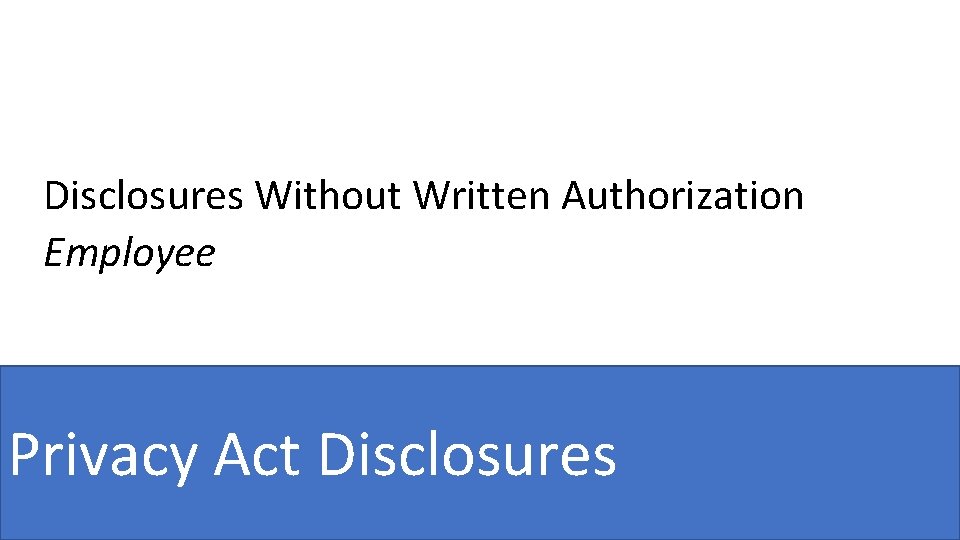 Disclosures Without Written Authorization Employee Privacy Act Disclosures 