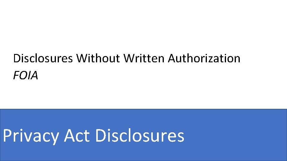Disclosures Without Written Authorization FOIA Privacy Act Disclosures 