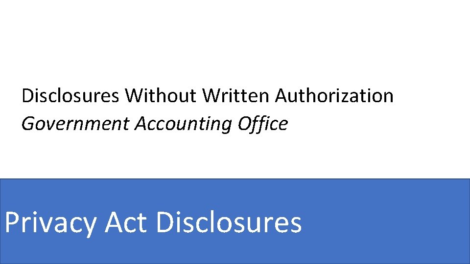 Disclosures Without Written Authorization Government Accounting Office Privacy Act Disclosures 