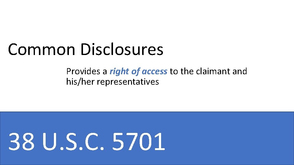 Common Disclosures Provides a right of access to the claimant and his/her representatives 38