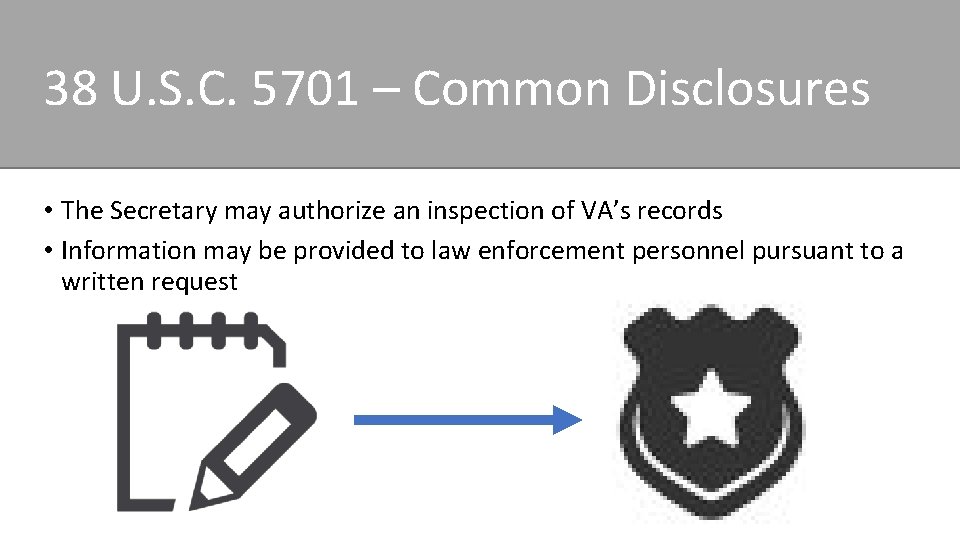 38 U. S. C. 5701 – Common Disclosures • The Secretary may authorize an