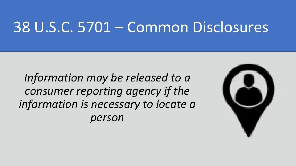 38 U. S. C. 5701 – Common Disclosures Information may be released to a