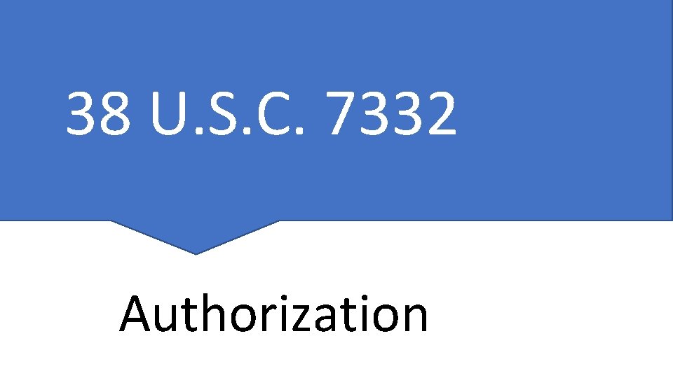 38 U. S. C. 7332 Authorization 