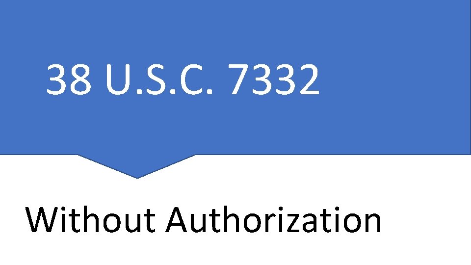 38 U. S. C. 7332 Without Authorization 