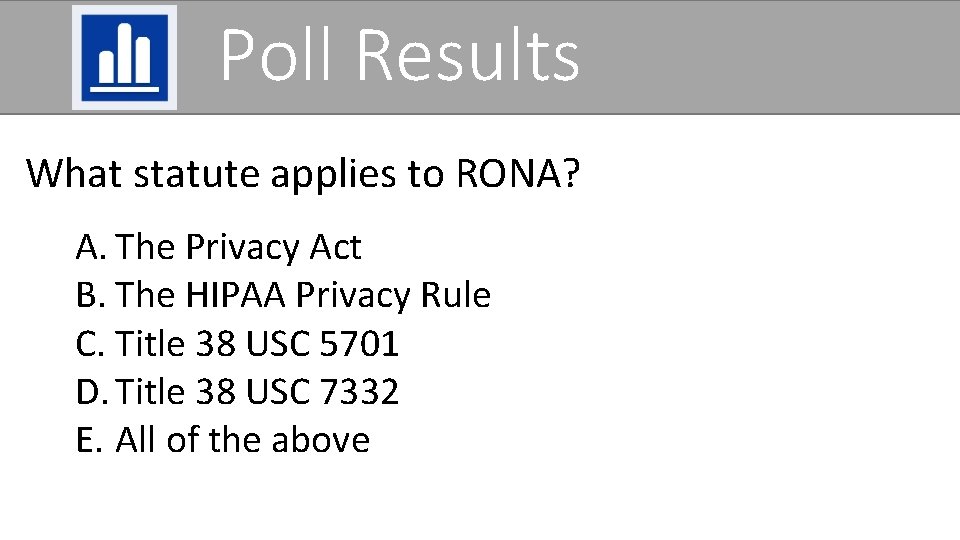 Poll Results What statute applies to RONA? A. The Privacy Act B. The HIPAA