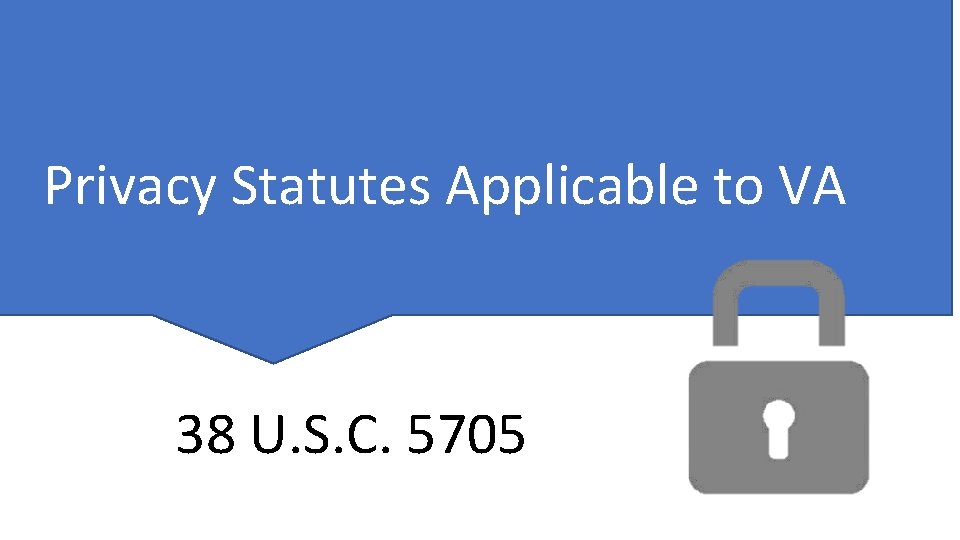 Privacy Statutes Applicable to VA 38 U. S. C. 5705 