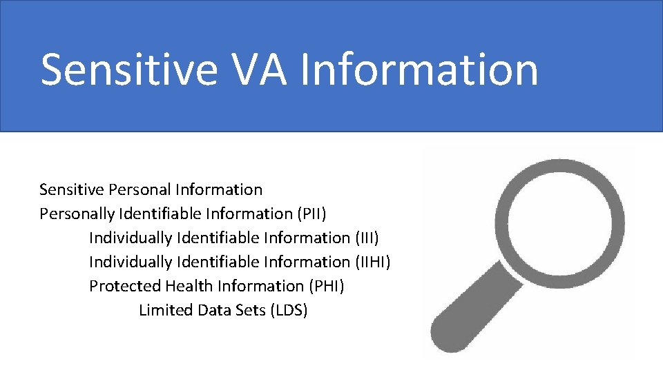 Sensitive VA Information Sensitive Personal Information Personally Identifiable Information (PII) Individually Identifiable Information (IIHI)