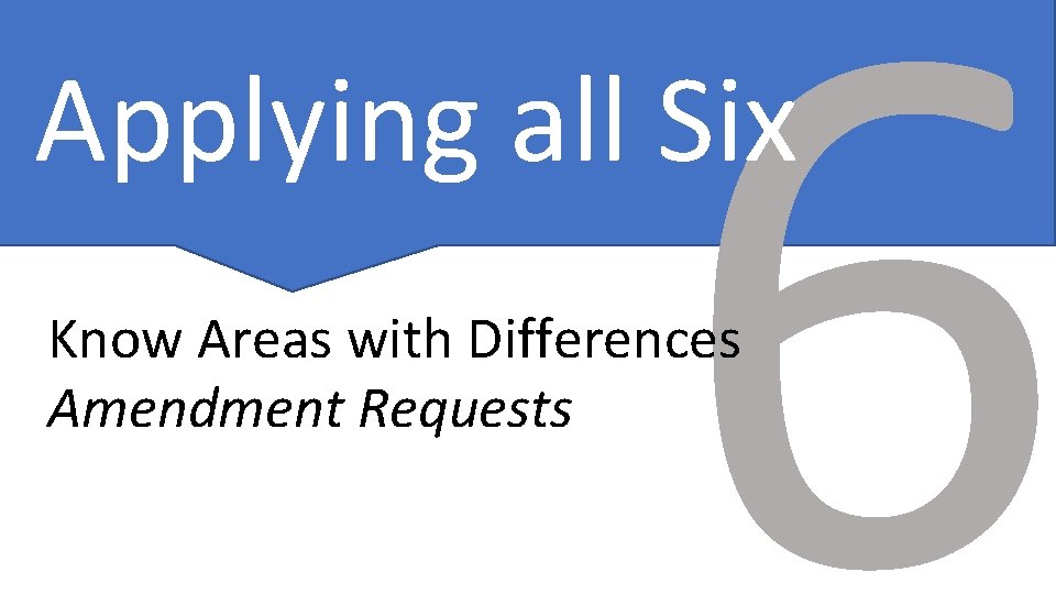 6 Applying all Six Know Areas with Differences Amendment Requests 