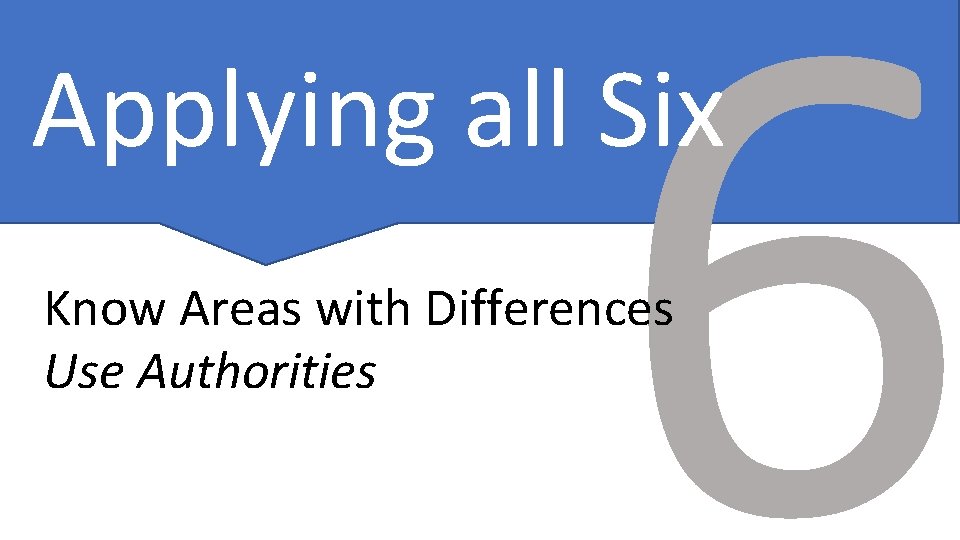 6 Applying all Six Know Areas with Differences Use Authorities 