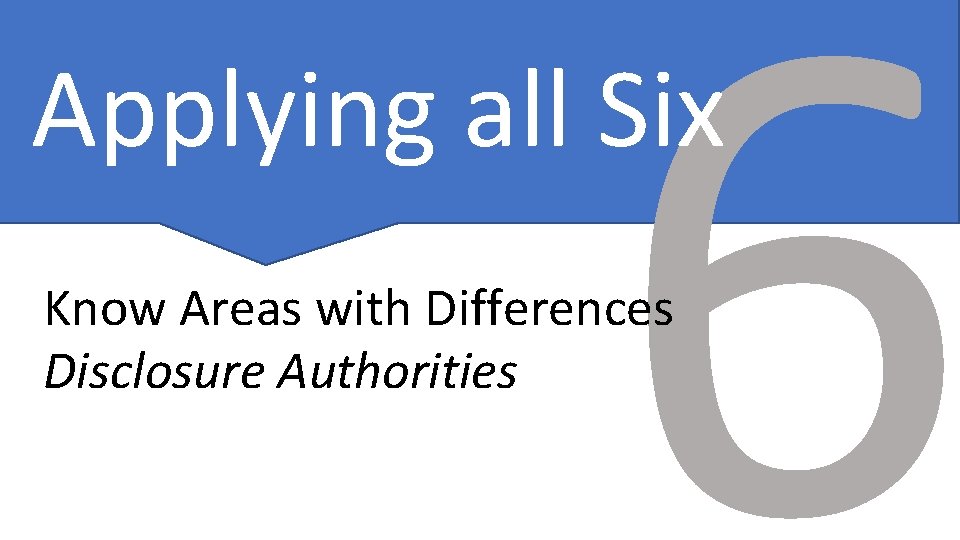 6 Applying all Six Know Areas with Differences Disclosure Authorities 