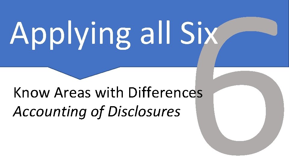 6 Applying all Six Know Areas with Differences Accounting of Disclosures 