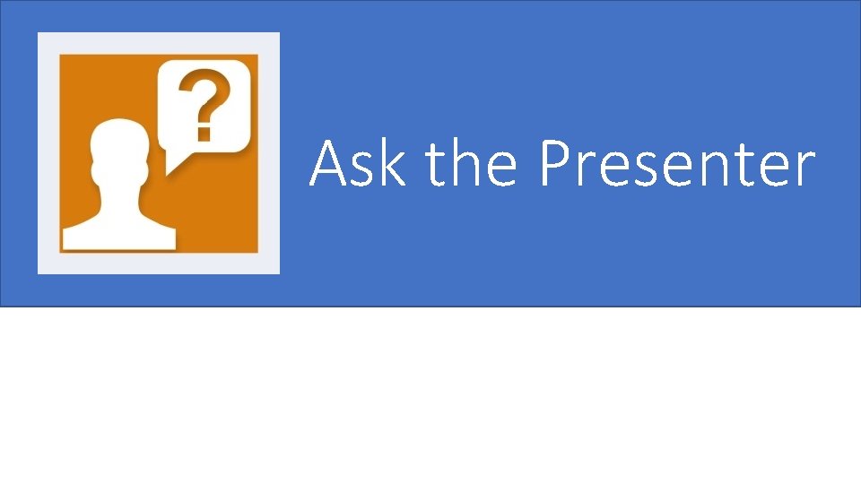 Ask the Presenter 